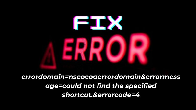 Troubleshoot Shortcut Issues: Fixing Errordomain=Nscocoaerrordomain&Errormessage=Could Not Find the Specified Shortcut.&Errorcode=4